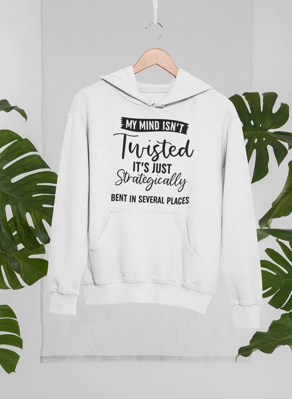 My Mind Isn't Twisted It's Just Strategically Bent In Several Places Hoodie