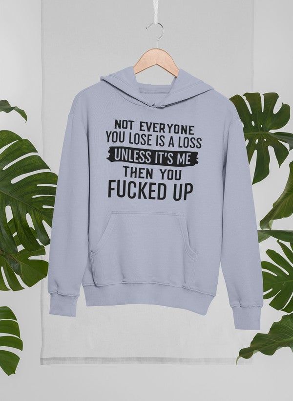 Not Everyone You Lose Is A Loss Unless It's Me Hoodie