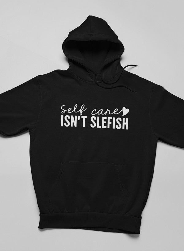 Self Care Isn't Selfish Hoodie