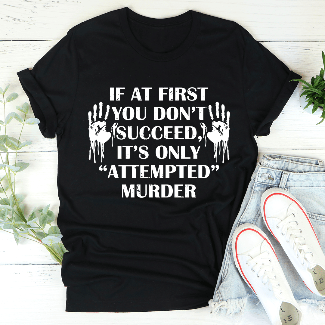 If At First You Don't Succeed T-Shirt