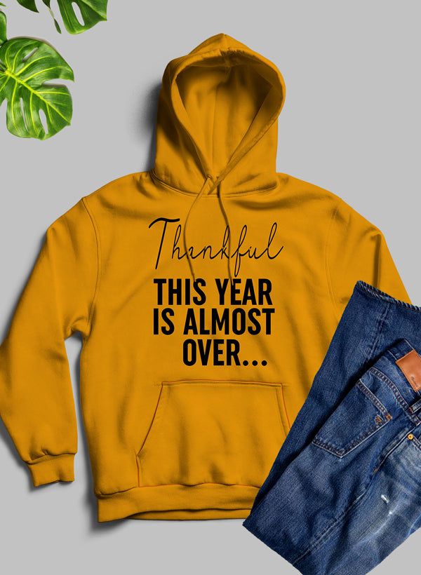 Thankful This Year Is Almost Over Hoodie