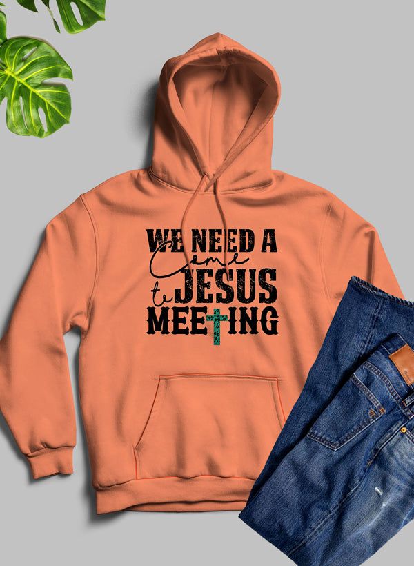 We Need A Come To Jesus Meeting Hoodie